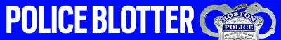 Boston Police Blotter: assault of a pregnant woman, breaking and entering